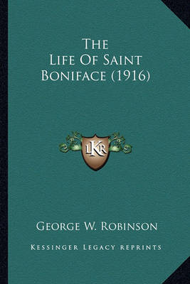 Book cover for The Life of Saint Boniface (1916) the Life of Saint Boniface (1916)