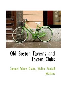 Book cover for Old Boston Taverns and Tavern Clubs