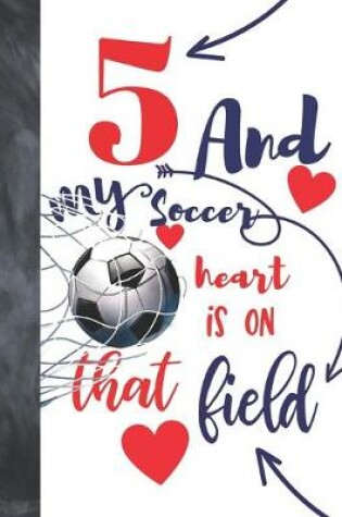Cover of 5 And My Soccer Heart Is On That Field