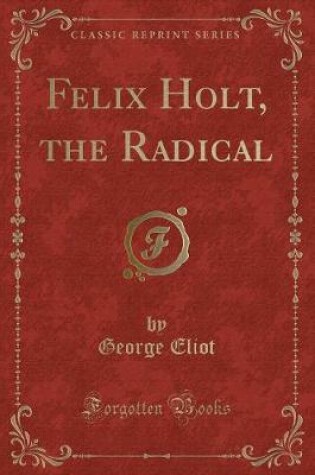 Cover of Felix Holt, the Radical (Classic Reprint)