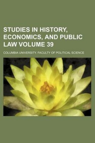 Cover of Studies in History, Economics, and Public Law Volume 39