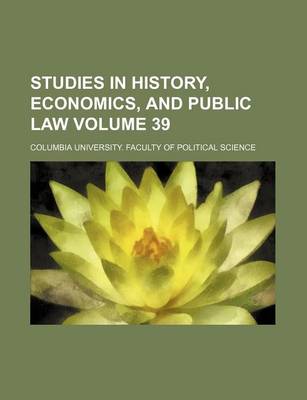 Book cover for Studies in History, Economics, and Public Law Volume 39