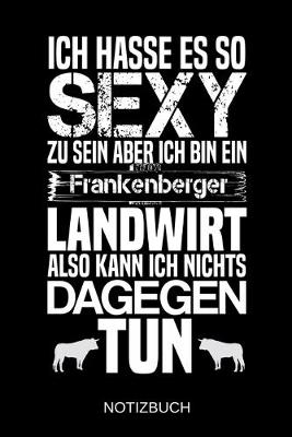 Book cover for Ich hasse es so sexy zu sein aber ich bin ein Frankenberger Landwirt also kann ich nichts dagegen tun