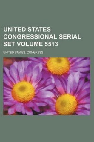 Cover of United States Congressional Serial Set Volume 5513