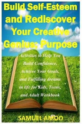 Book cover for Build Self Esteem and Rediscover Your Creative Genius; Purpose