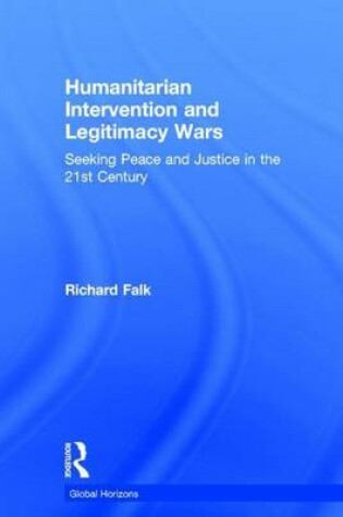 Cover of Humanitarian Intervention and Legitimacy Wars: Seeking Peace and Justice in the 21st Century