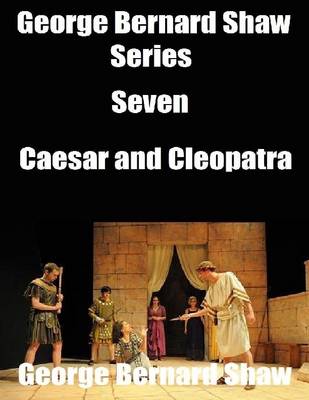 Book cover for George Bernard Shaw Series Seven: Caesar and Cleopatra