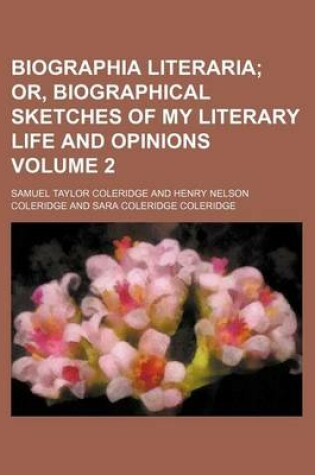 Cover of Biographia Literaria Volume 2; Or, Biographical Sketches of My Literary Life and Opinions