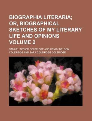 Book cover for Biographia Literaria Volume 2; Or, Biographical Sketches of My Literary Life and Opinions