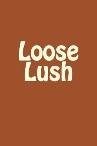 Cover of Loose Lush