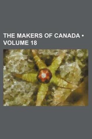 Cover of The Makers of Canada (Volume 18)