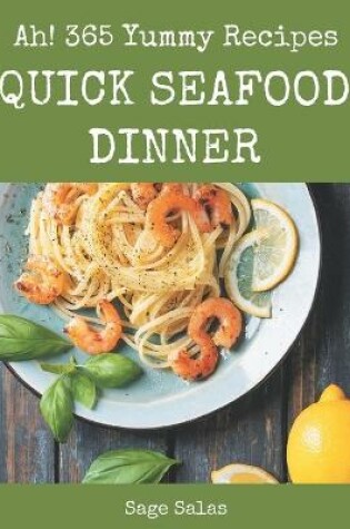 Cover of Ah! 365 Yummy Quick Seafood Dinner Recipes