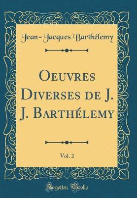 Book cover for Oeuvres Diverses de J. J. Barthelemy, Vol. 2 (Classic Reprint)