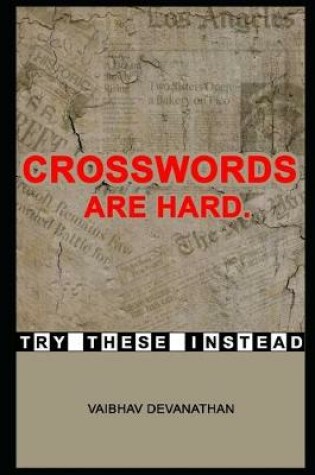 Cover of Crosswords are Hard. Try these Instead