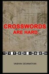 Book cover for Crosswords are Hard. Try these Instead