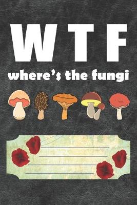 Book cover for WTF Where's The Fungi Notebook Journal