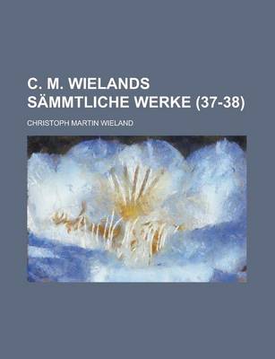 Book cover for C. M. Wielands Sammtliche Werke (37-38)