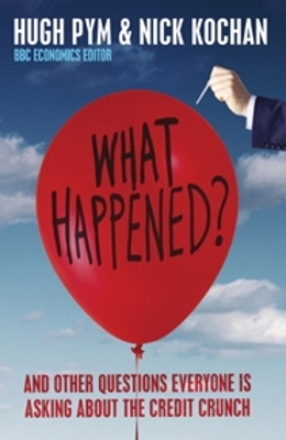 Book cover for What Happened? and Other Questions Everyone Is Asking About the Credit Crunch