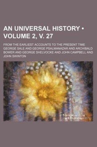 Cover of An Universal History (Volume 2, V. 27); From the Earliest Accounts to the Present Time