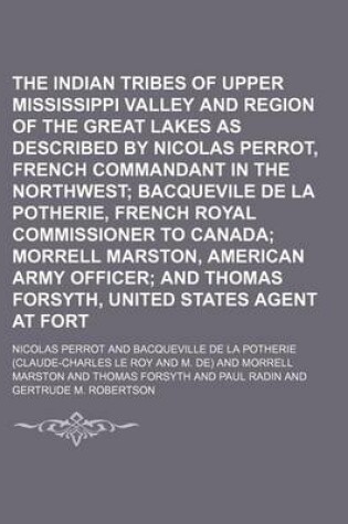 Cover of The Indian Tribes of the Upper Mississippi Valley and Region of the Great Lakes as Described by Nicolas Perrot, French Commandant in the Northwest (Vo