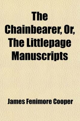 Cover of The Chainbearer, Or, the Littlepage Manuscripts (Volume 3)