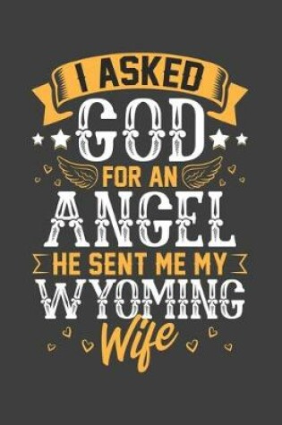 Cover of I Asked God for Angel He sent Me My Wyoming Wife