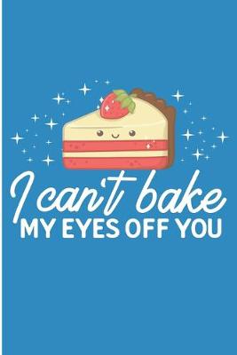 Book cover for I Can't Bake My Eyes Off You