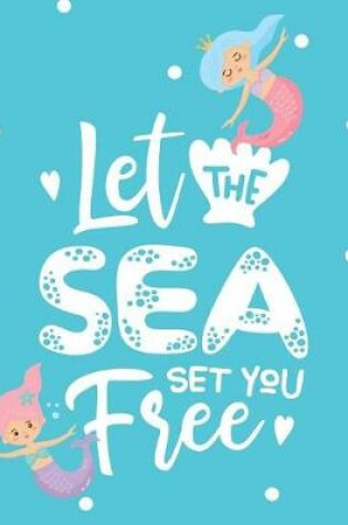 Cover of Let The Sea Set You Free