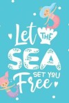 Book cover for Let The Sea Set You Free