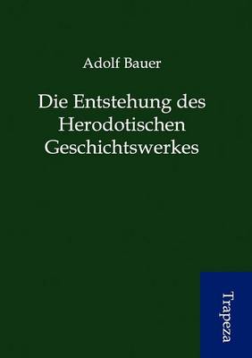 Book cover for Die Entstehung Des Herodotischen Geschichtswerkes