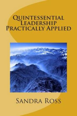 Cover of Quintessential Leadership Practically Applied