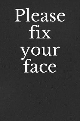 Book cover for Please Fix Your Face