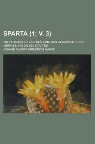 Cover of Sparta; Ein Versuch Zur Aufklarung Der Geschichte Und Verfassung Dieses Staates (1; V. 3)