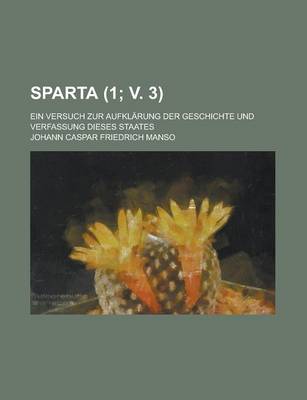 Book cover for Sparta; Ein Versuch Zur Aufklarung Der Geschichte Und Verfassung Dieses Staates (1; V. 3)