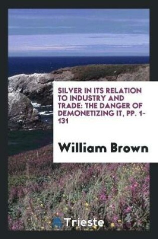 Cover of Silver in Its Relation to Industry and Trade