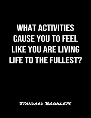 Book cover for What Activities Cause You To Feel Like You Are Living Life To The Fullest?