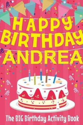 Cover of Happy Birthday Andrea - The Big Birthday Activity Book