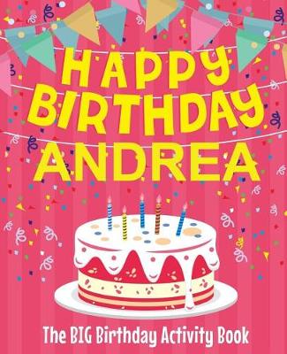 Book cover for Happy Birthday Andrea - The Big Birthday Activity Book