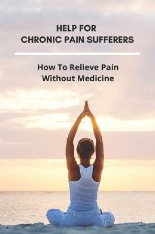 Cover of Help For Chronic Pain Sufferers