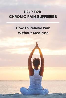 Book cover for Help For Chronic Pain Sufferers