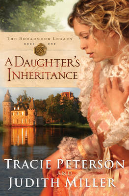 A Daughter's Inheritance by Tracie Peterson, Judith Miller