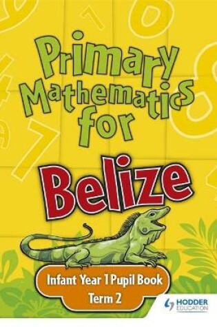 Cover of Primary Mathematics for Belize Infant Year 1 Pupil's Book Term 2