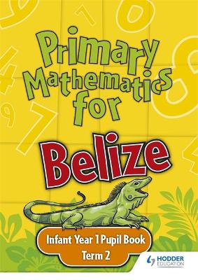 Book cover for Primary Mathematics for Belize Infant Year 1 Pupil's Book Term 2