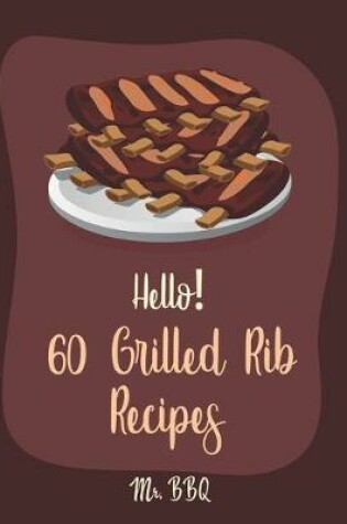 Cover of Hello! 60 Grilled Rib Recipes