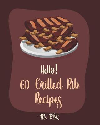 Cover of Hello! 60 Grilled Rib Recipes