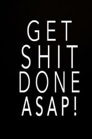 Cover of Get Shit Done Asap!