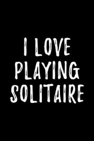 Cover of I Love Playing Solitaire