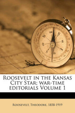 Cover of Roosevelt in the Kansas City Star; War-Time Editorials Volume 1