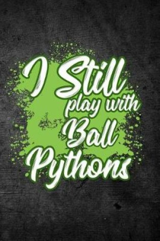 Cover of I Still Play With Ball Pythons