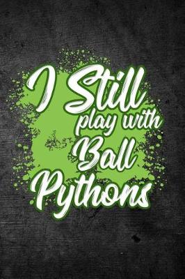 Book cover for I Still Play With Ball Pythons